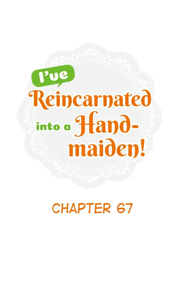 I’ve Reincarnated Into A Handmaiden! - Chapter 67