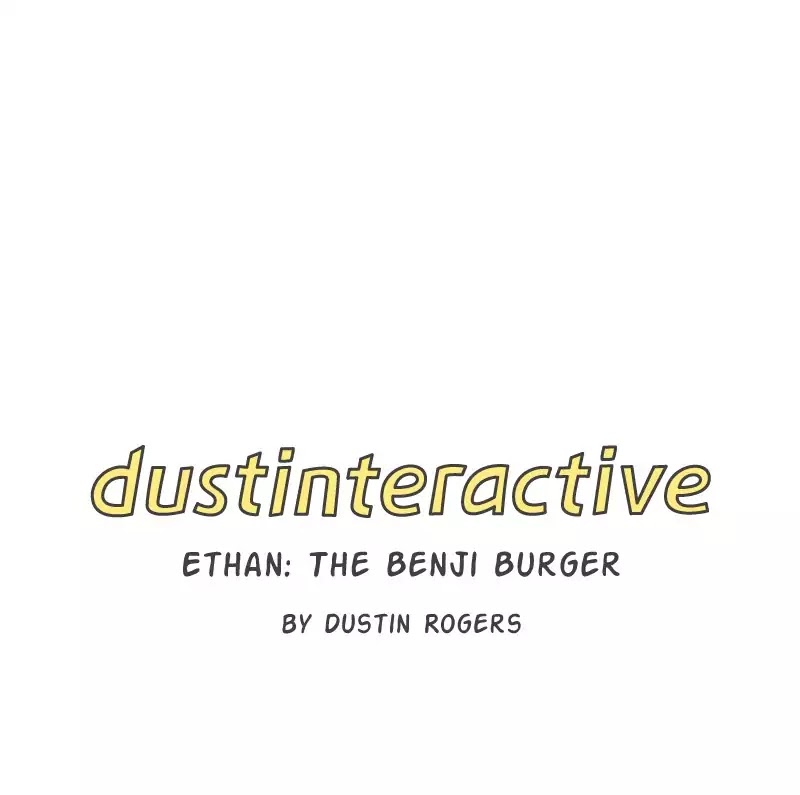 Dustinteractive - Chapter 217: Ep.217: Ethan: The Benji Burger