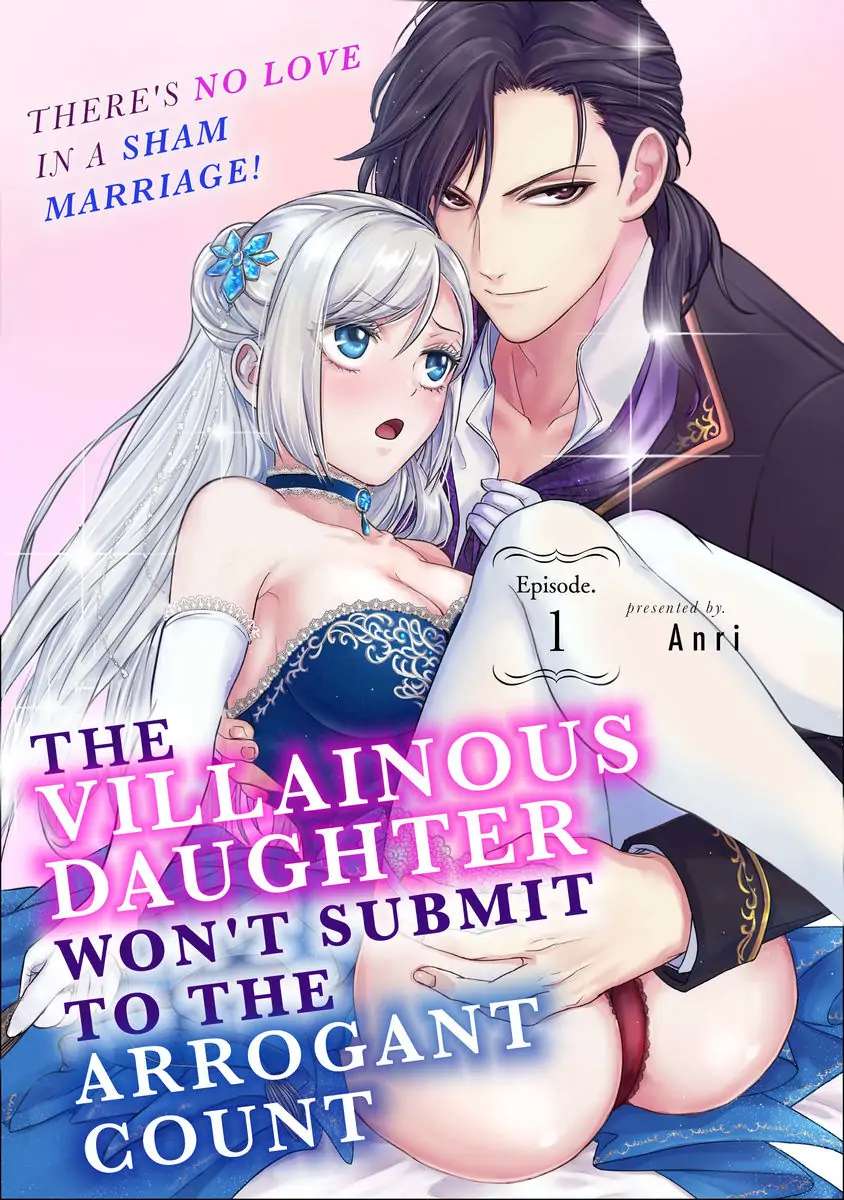 The Villainous Daughter Won’t Submit To The Arrogant Count -There’s No Love In A Sham Marriage! - Chapter 1