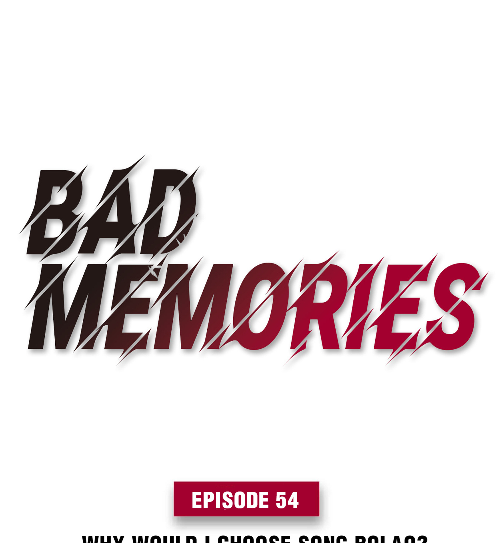 Bad Memories - Chapter 54: Why Would I Choose Song Bolao?