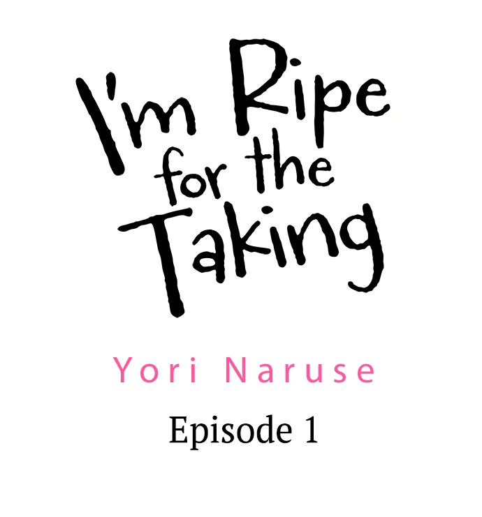 I'm Ripe For The Taking - Chapter 1