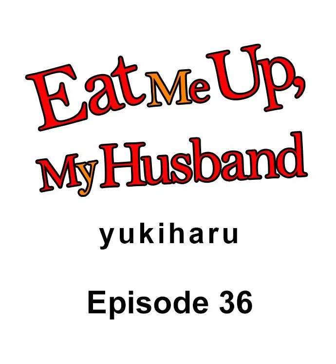 Eat Me Up, My Husband - Chapter 36