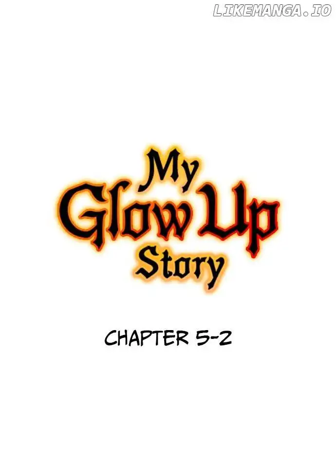 My Glow Up Story - Chapter 5.2