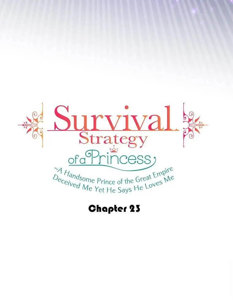 Survival Strategy Of A Princess ~A Handsome Prince Of The Great Empire Deceived Me Yet He Says He Loves Me - Chapter 23