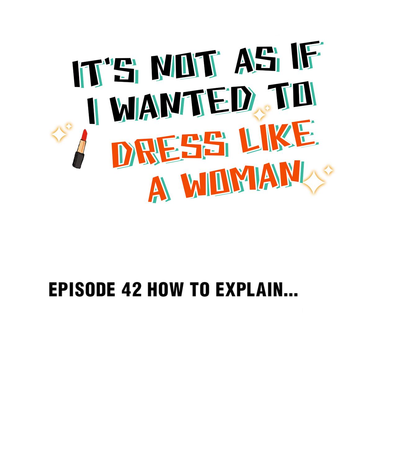 It's Not As If I Wanted To Dress Like A Woman - Chapter 45: How To Explain...