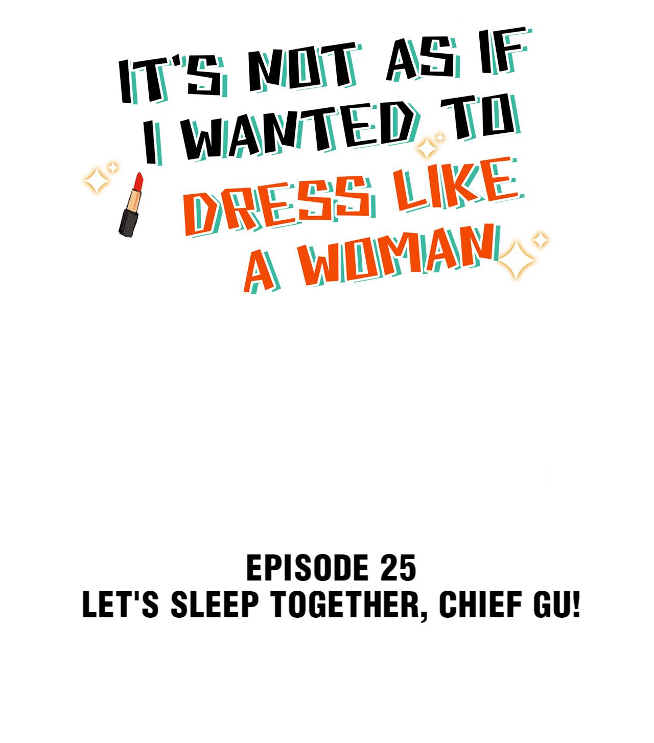 It's Not As If I Wanted To Dress Like A Woman - Chapter 25: Let's Sleep Together, Chief Gu!