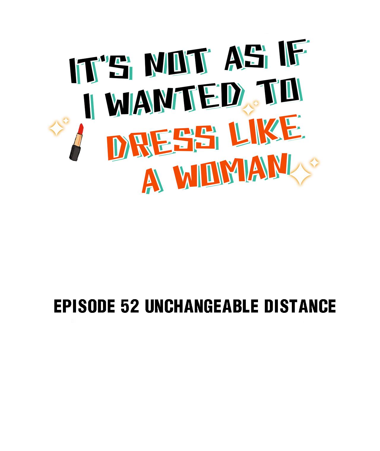 It's Not As If I Wanted To Dress Like A Woman - Chapter 57.1: Unchangeable Distance