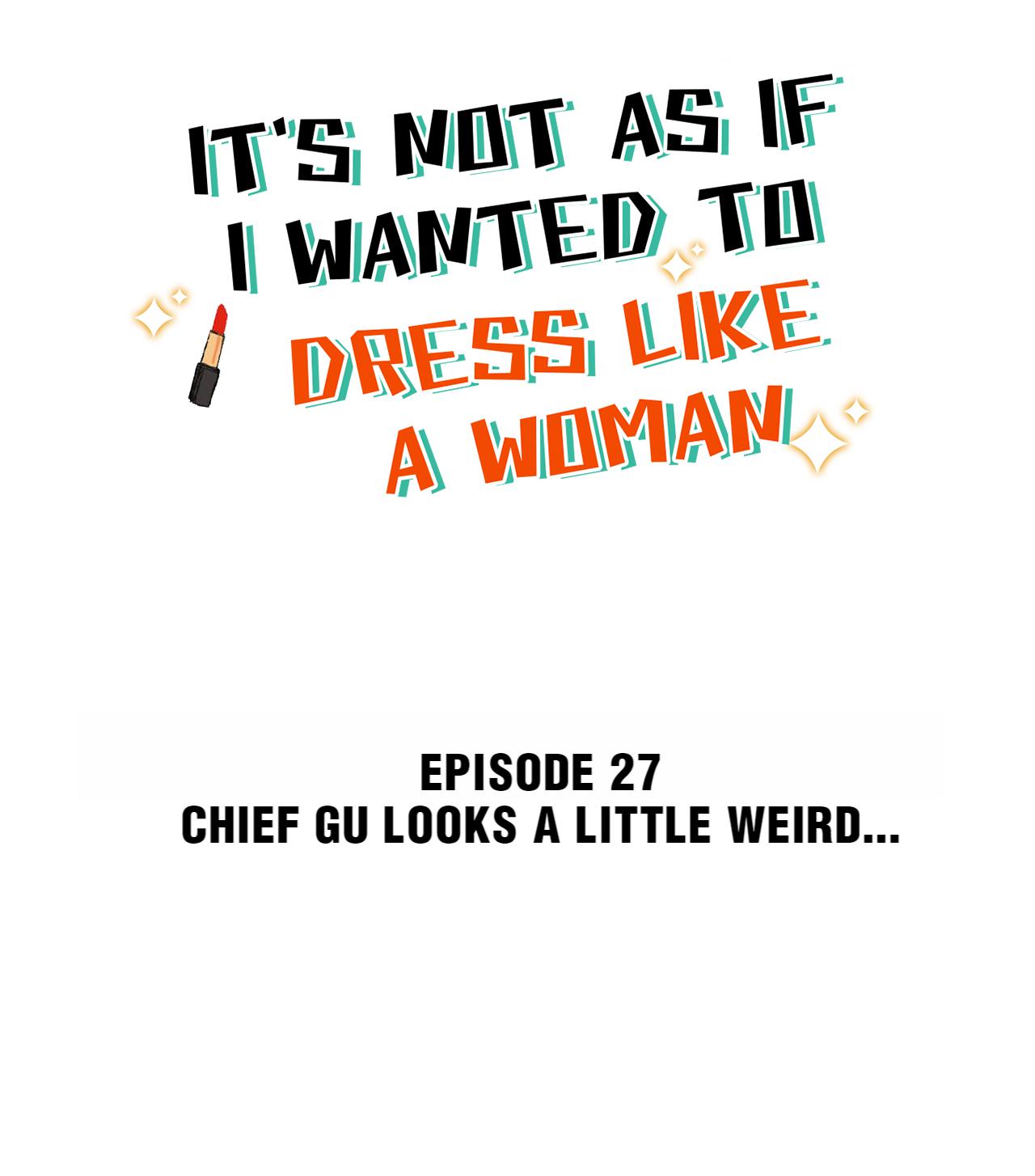 It's Not As If I Wanted To Dress Like A Woman - Chapter 27: Chief Gu Looks A Little Weird...