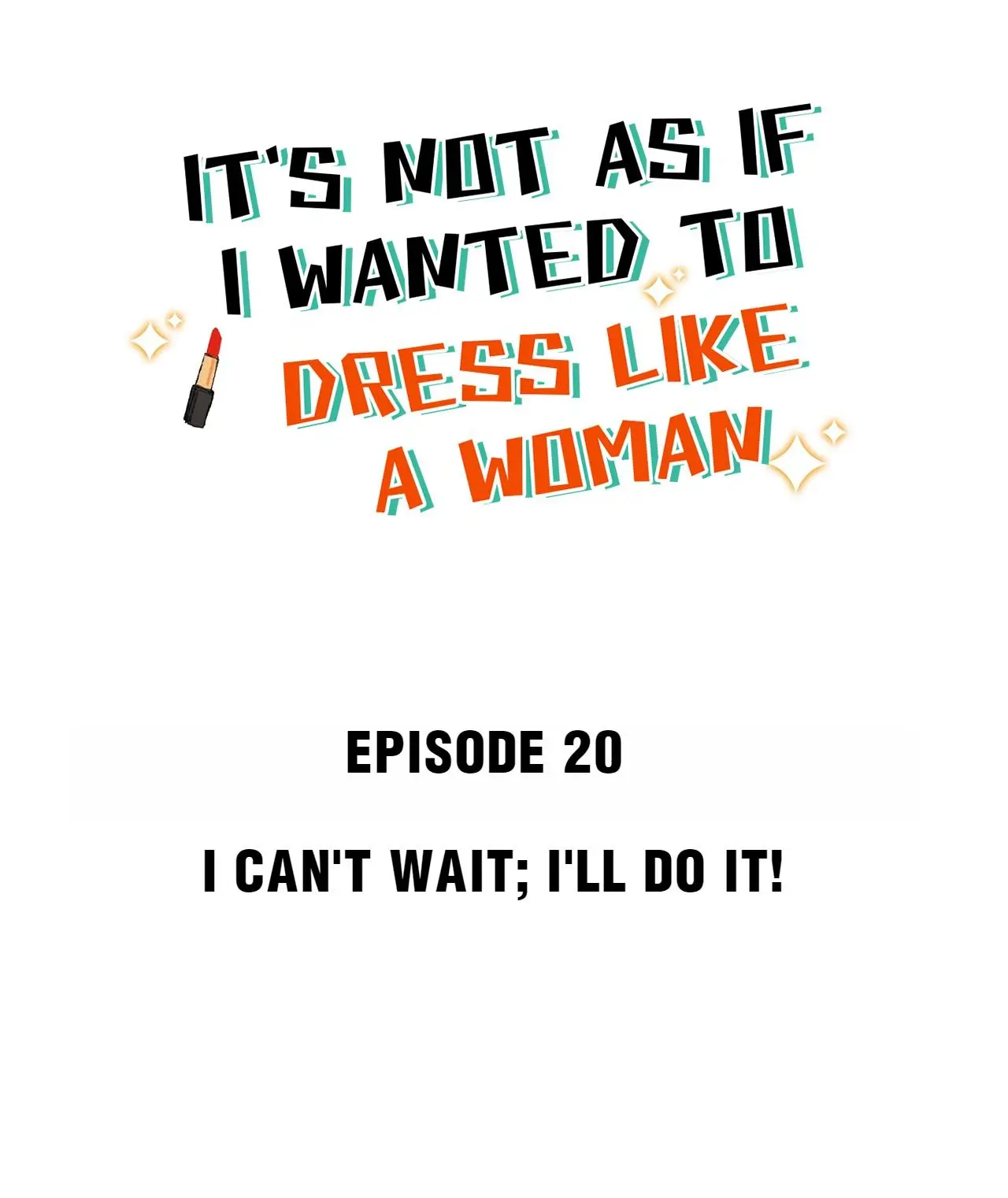 It's Not As If I Wanted To Dress Like A Woman - Chapter 20