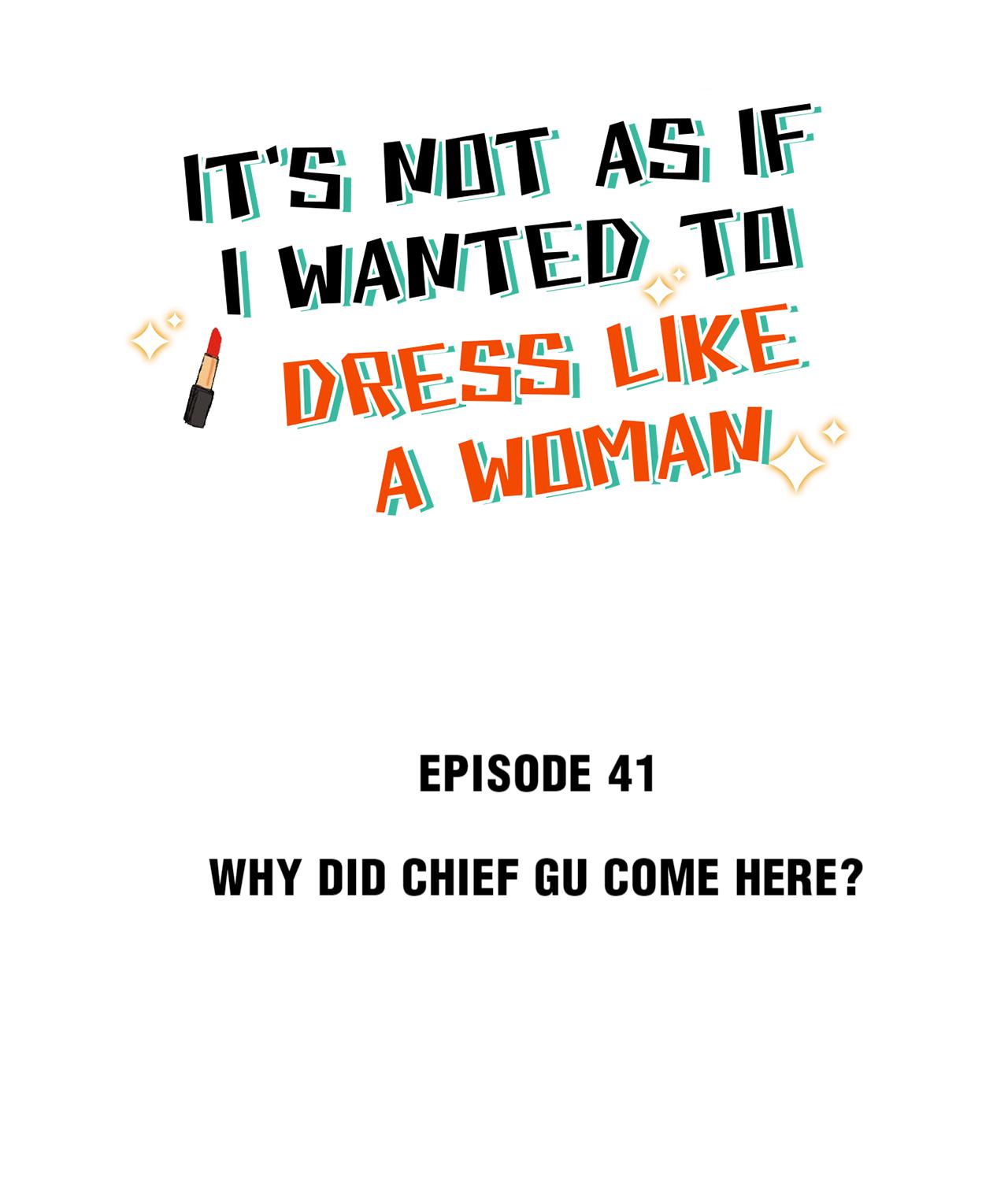 It's Not As If I Wanted To Dress Like A Woman - Chapter 44: Why Did Chief Gu Come Here?!