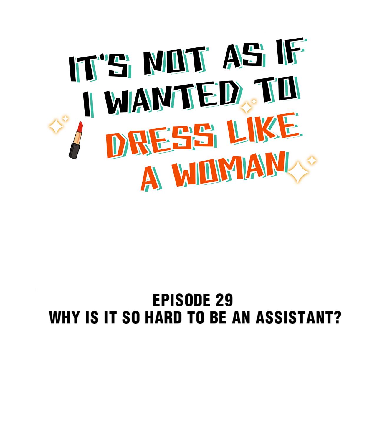 It's Not As If I Wanted To Dress Like A Woman - Chapter 29: Why Is It So Hard To Be An Assistant?