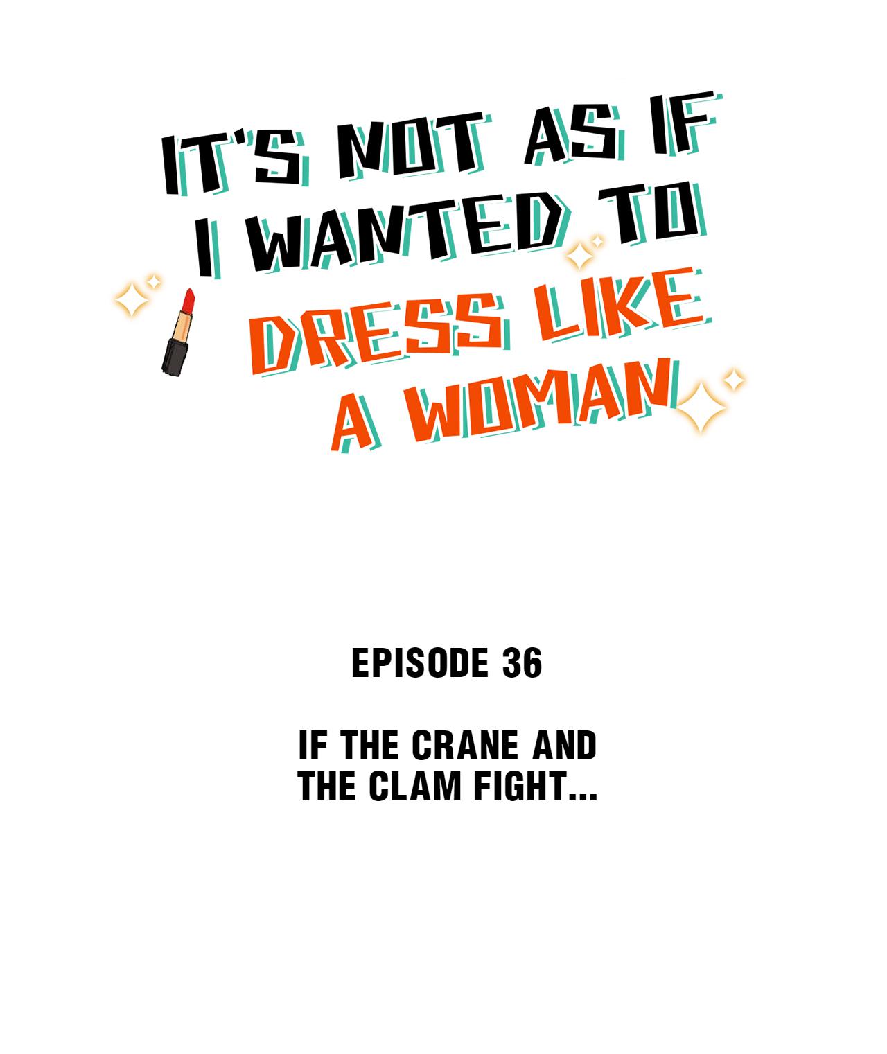 It's Not As If I Wanted To Dress Like A Woman - Chapter 37: If The Crane And The Clam Fight...