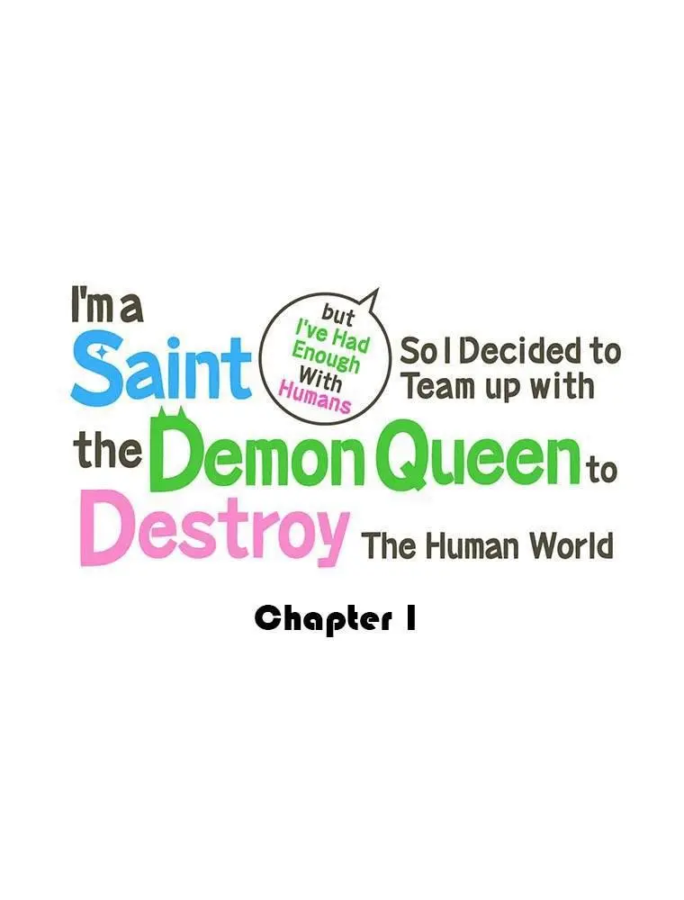 I'm A Saint But I've Had Enough With Humans So I Decided To Team Up With The Demon Queen To Destroy The Human World - Chapter 1