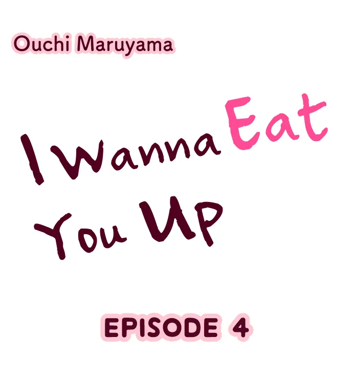 I Wanna Eat You Up〘Official〙 - Chapter 4