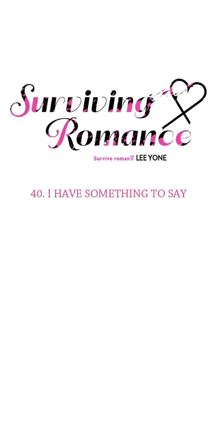 Surviving Romance - Chapter 40 : I Have Something To Say