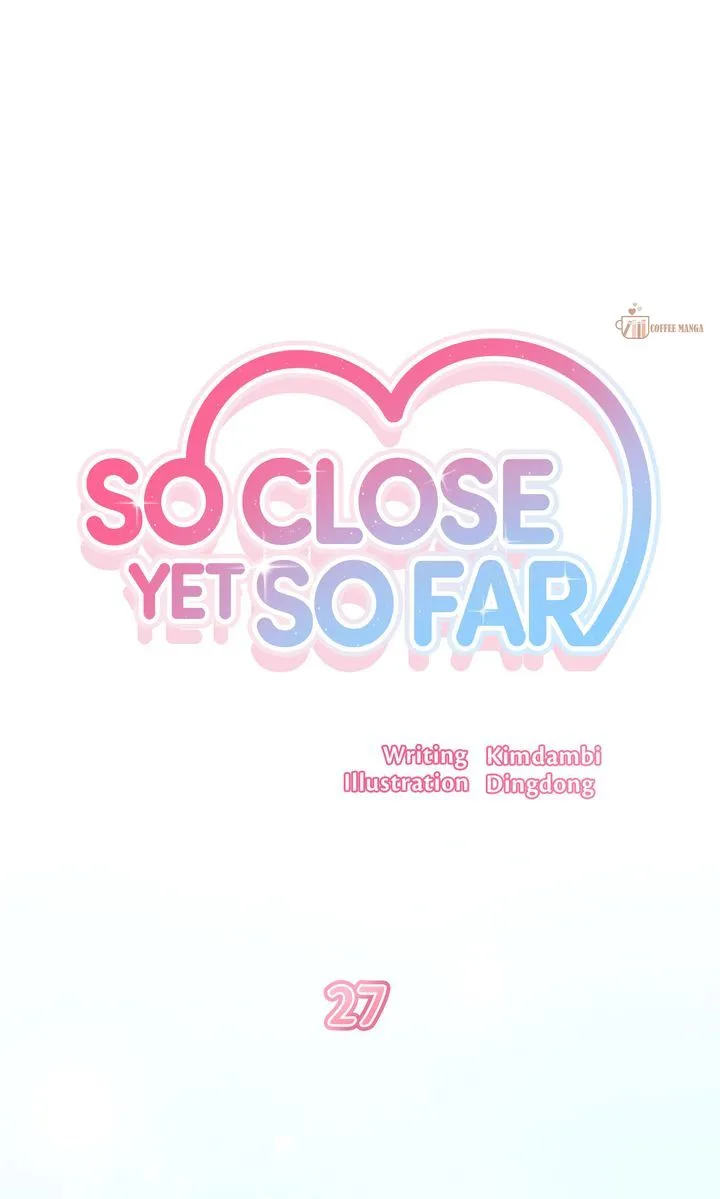 So Close Yet So Far - Chapter 27