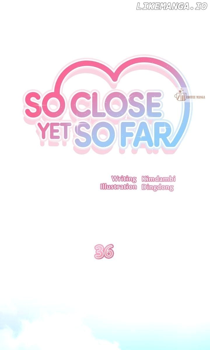 So Close Yet So Far - Chapter 36