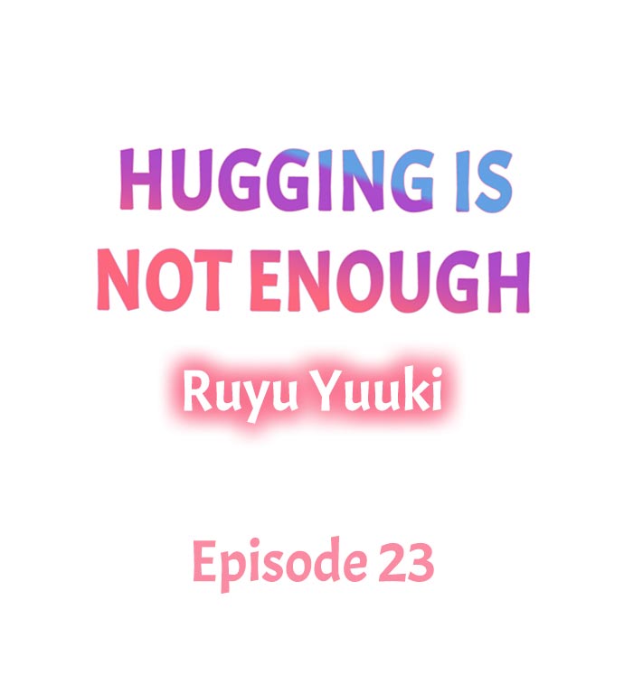 Hugging Is Not Enough - Chapter 23