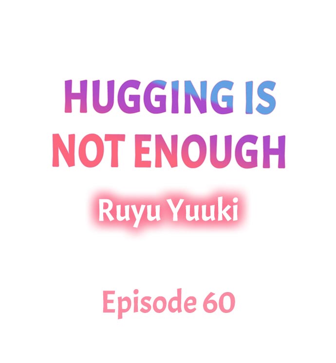 Hugging Is Not Enough - Chapter 60