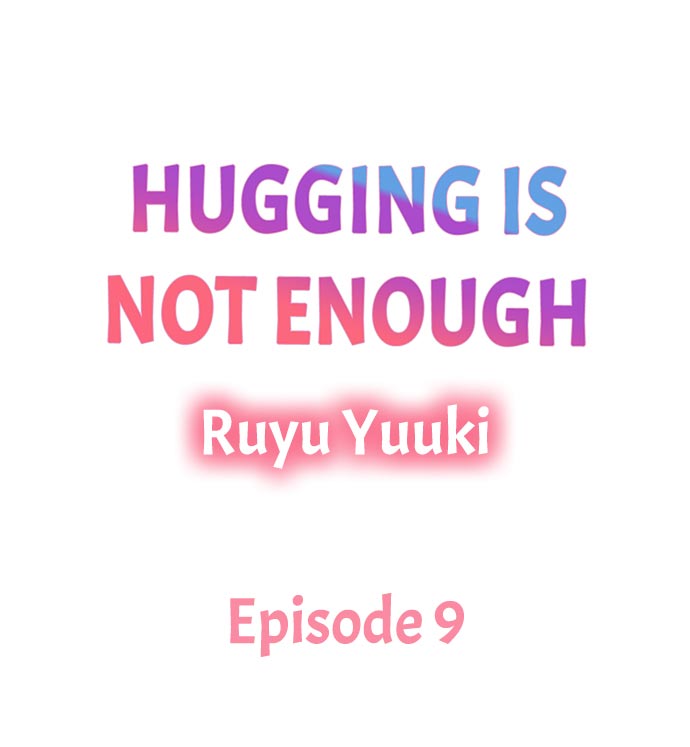 Hugging Is Not Enough - Chapter 9