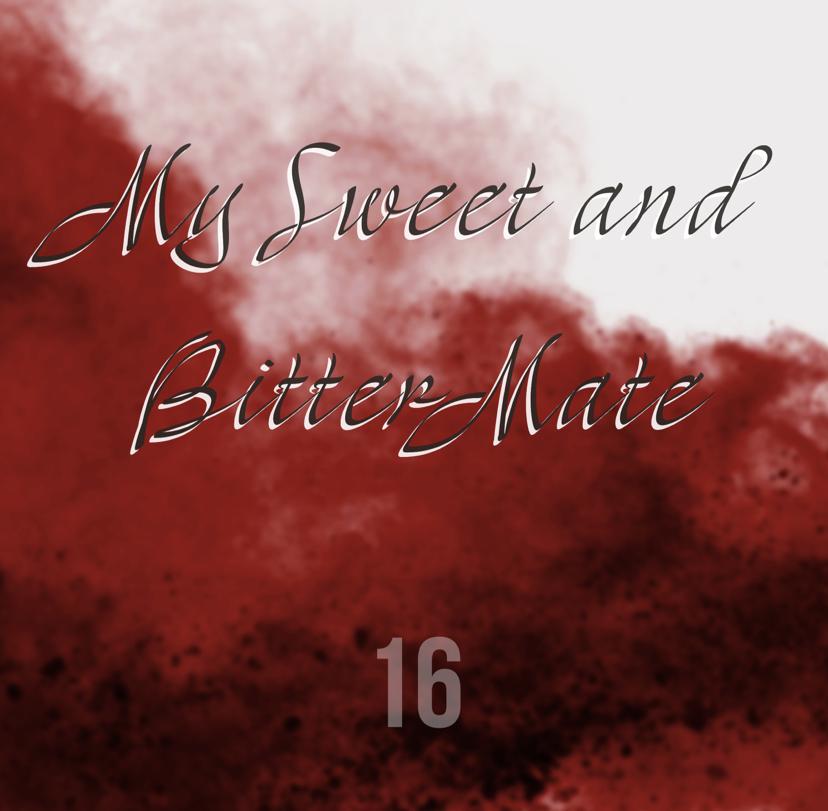 My Sweet And Bitter Mate - Chapter 16