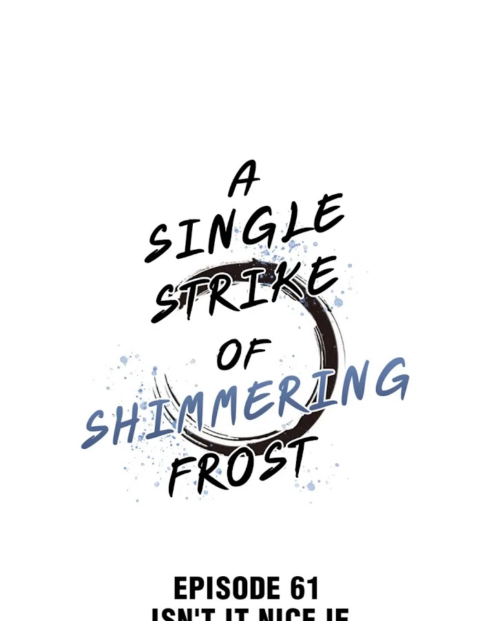 A Single Strike Of Shimmering Frost - Chapter 61 : Isn't It Nice If Everybody'.