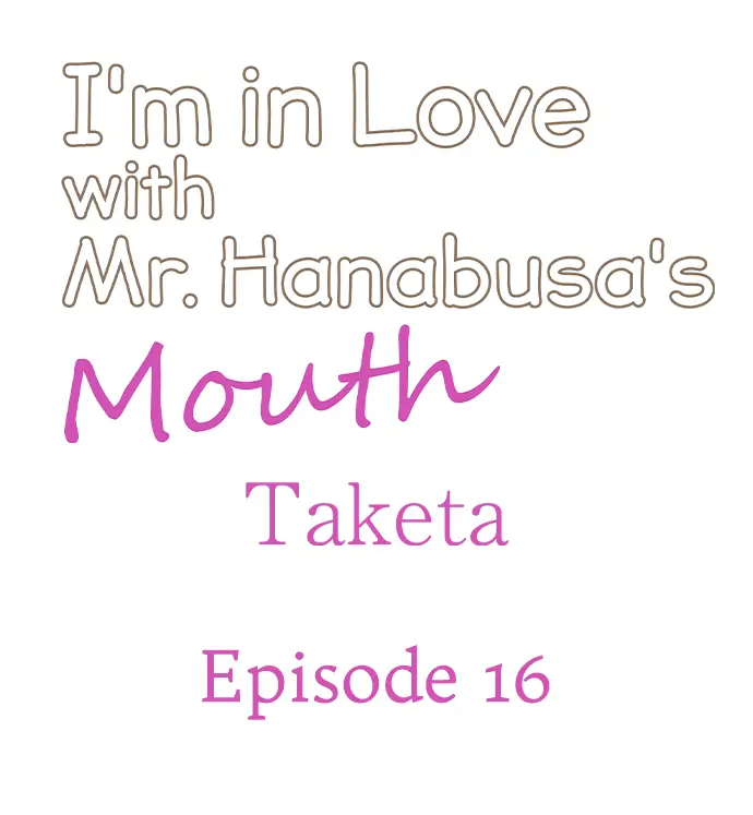 I'm In Love With Mr. Hanabusa's Mouth - Chapter 16