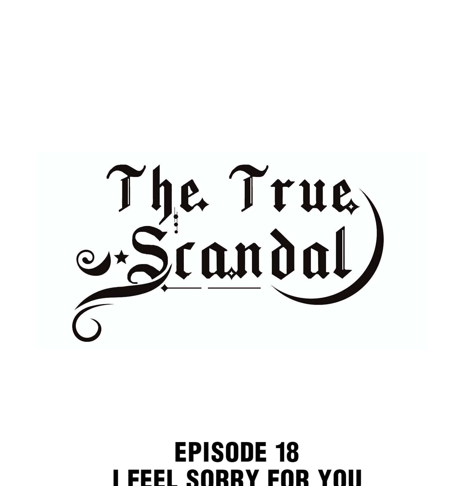 The True Scandal - Chapter 18: I Feel Sorry For You