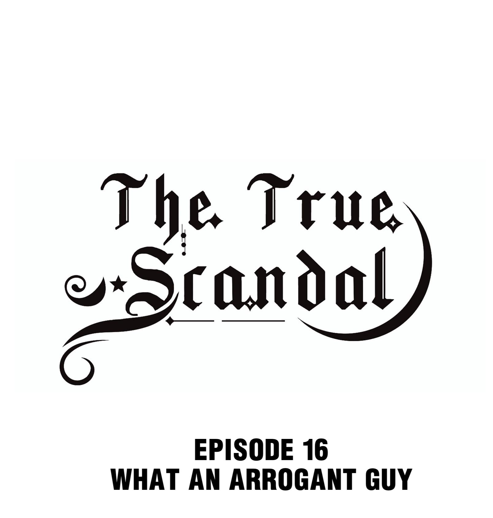 The True Scandal - Chapter 16: What An Arrogant Guy