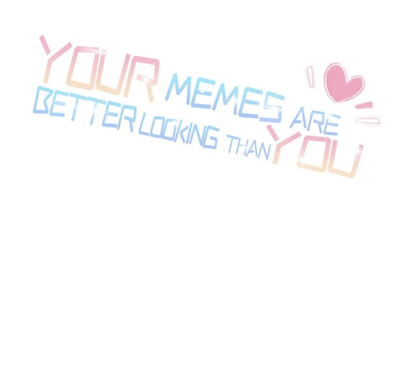 Your Memes Are Better Looking Than You - Chapter 9