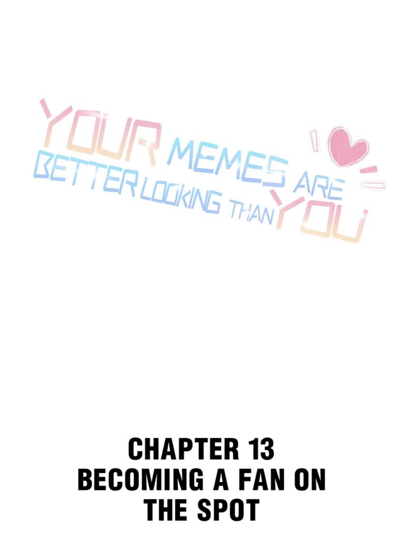 Your Memes Are Better Looking Than You - Chapter 13