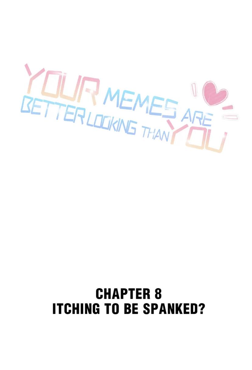 Your Memes Are Better Looking Than You - Chapter 8