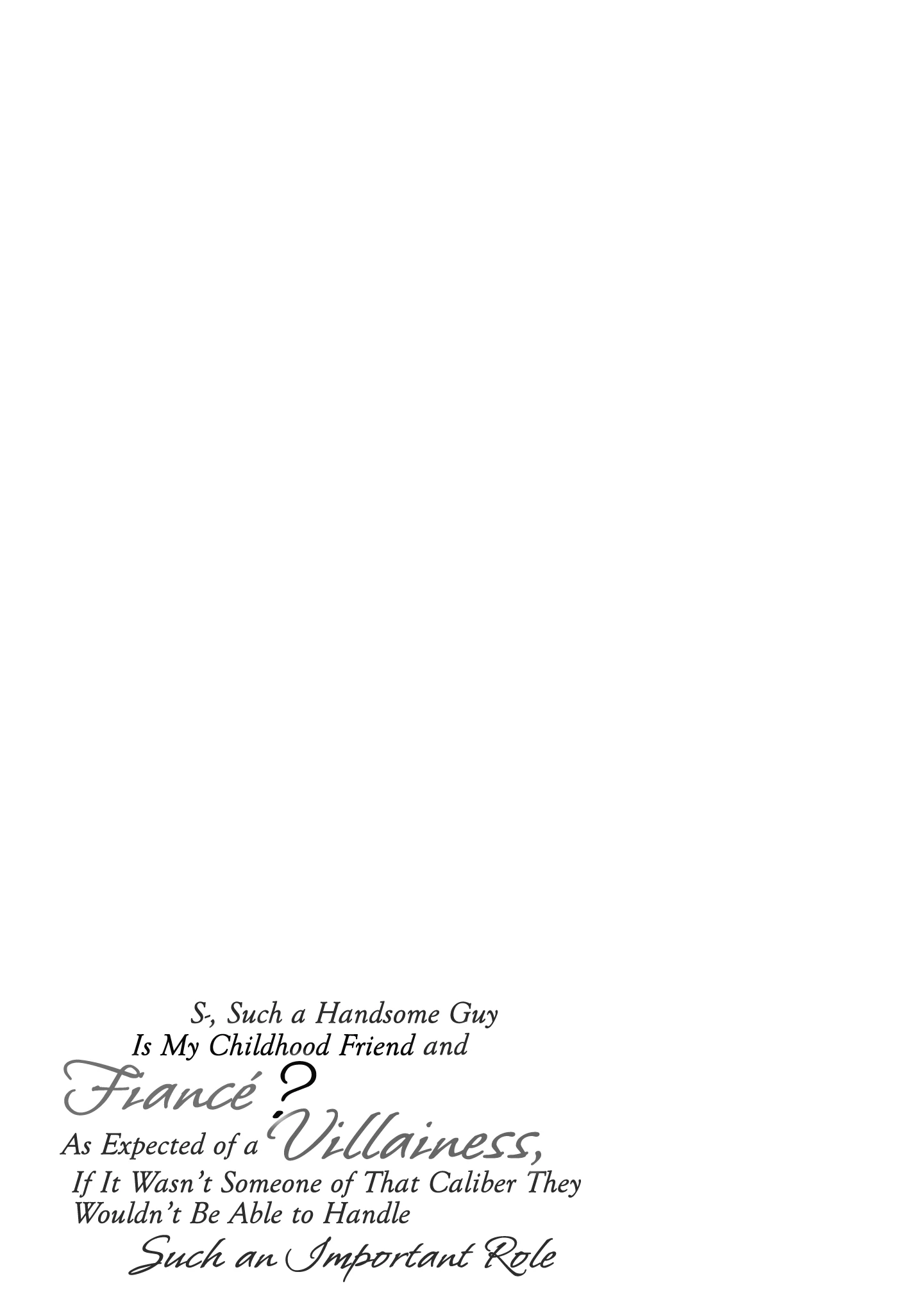 S-, Such a Handsome Guy Is My Childhood Friend and Fiancé? As Expected of a Villainess, If It Wasn’t Someone of That Caliber They Wouldn’t Be Able to Handle Such an Important Role - Chapter 1