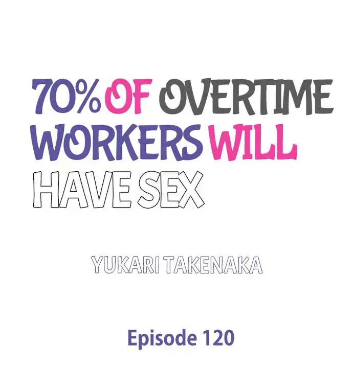 70% Of Overtime Workers Will Have Sex - Chapter 120