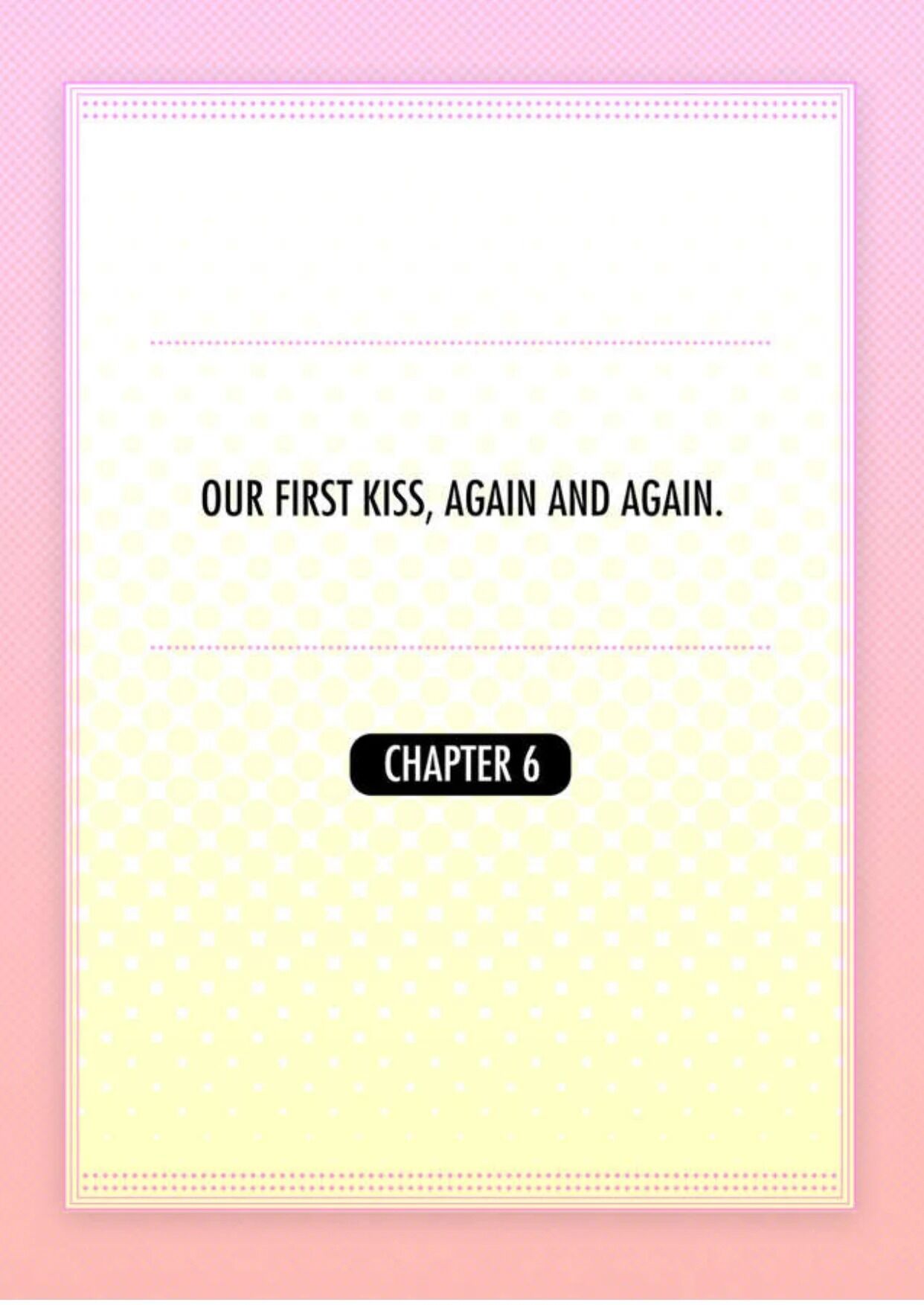 Our First Kiss, Again And Again - Chapter 6