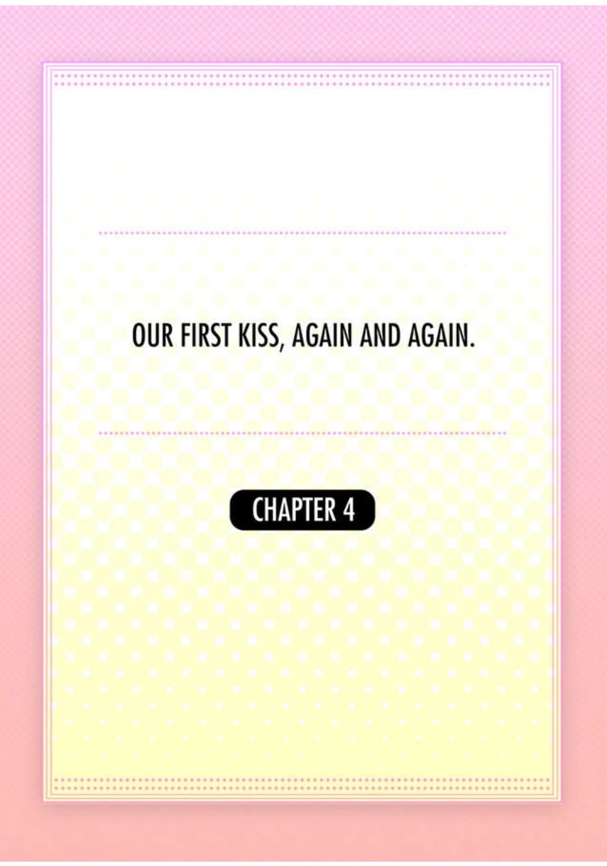 Our First Kiss, Again And Again - Chapter 4