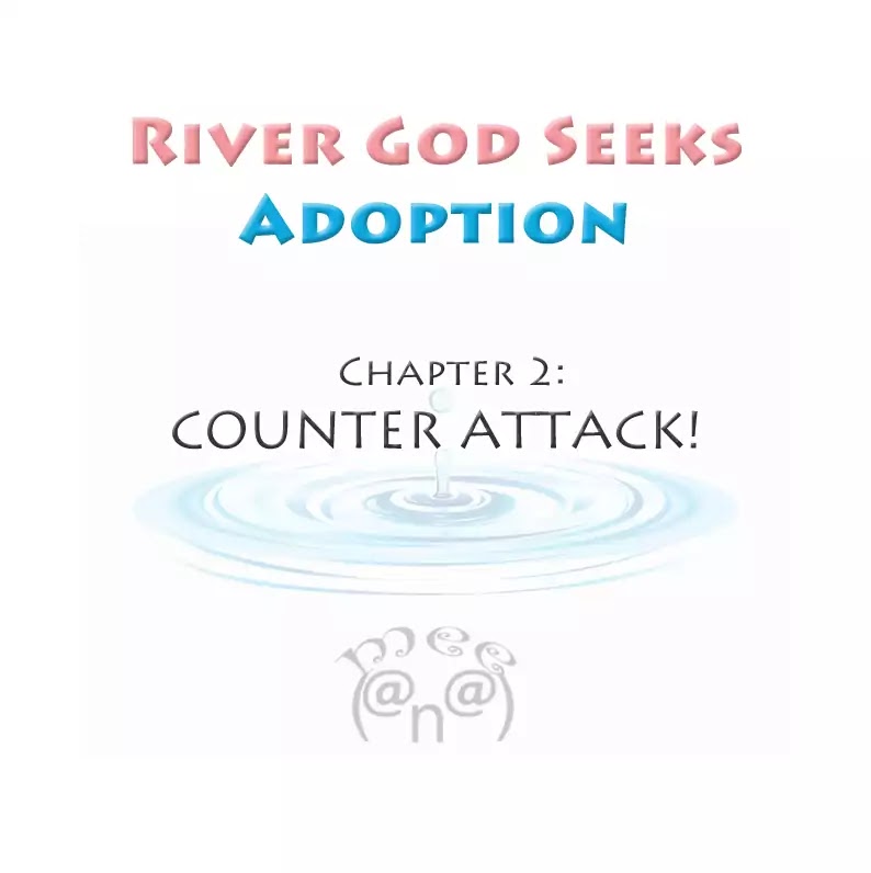 River God Seeks Adoption - Chapter 2: Counter Attack!