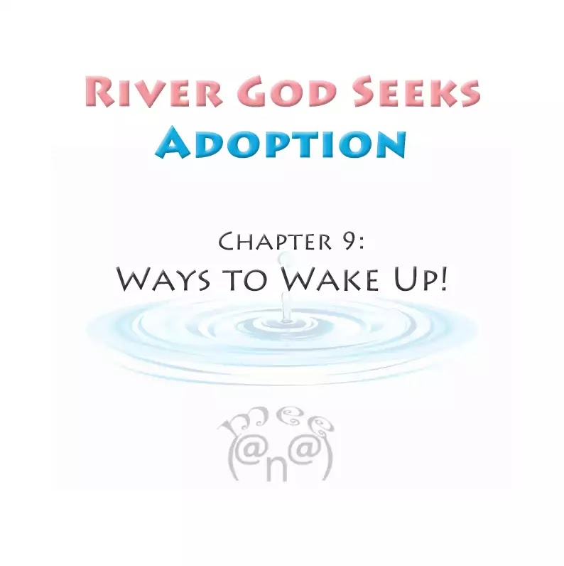 River God Seeks Adoption - Chapter 9: Ways To Wake Up!