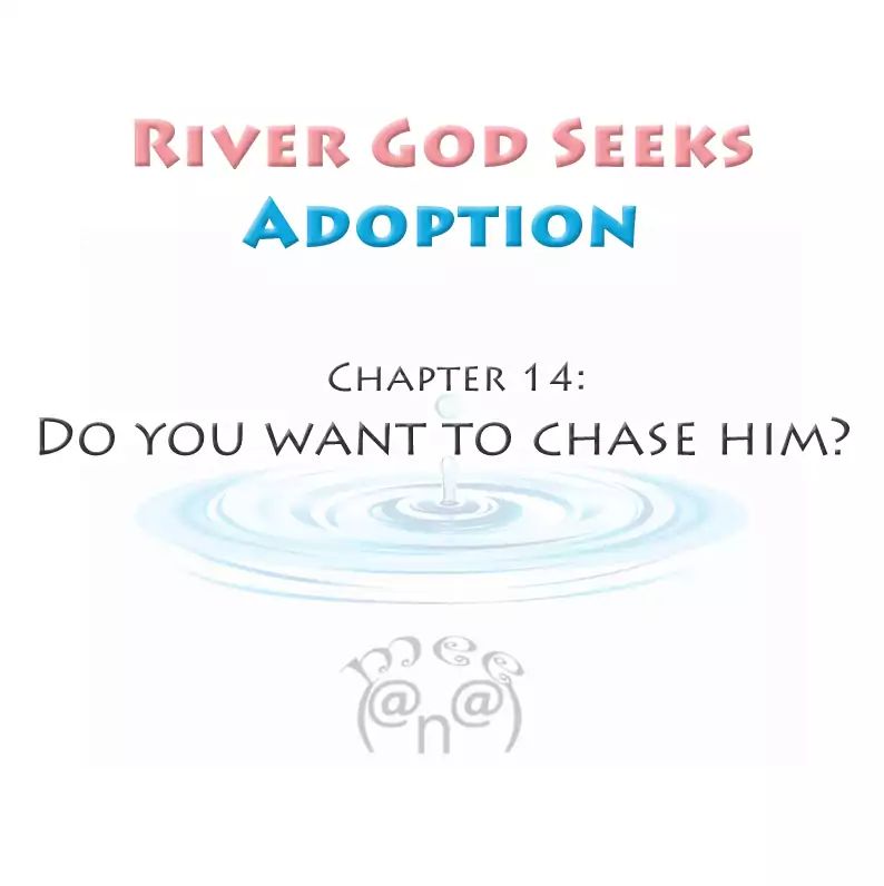 River God Seeks Adoption - Chapter 14: Do You Want To Chase Him?