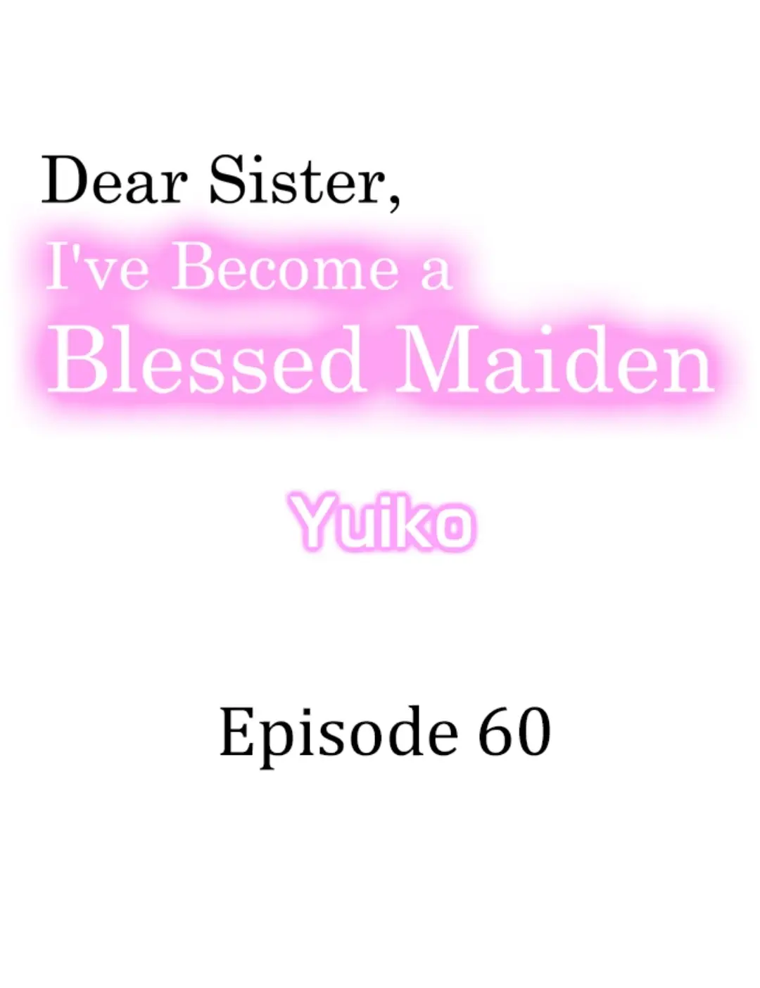 Dear Sister, I've Become A Blessed Maiden - Chapter 60