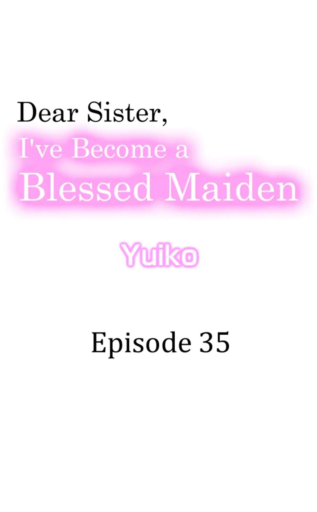 Dear Sister, I've Become A Blessed Maiden - Chapter 35