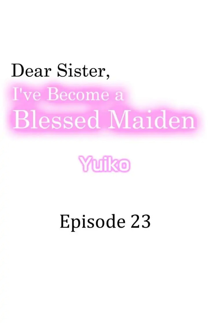 Dear Sister, I've Become A Blessed Maiden - Chapter 23