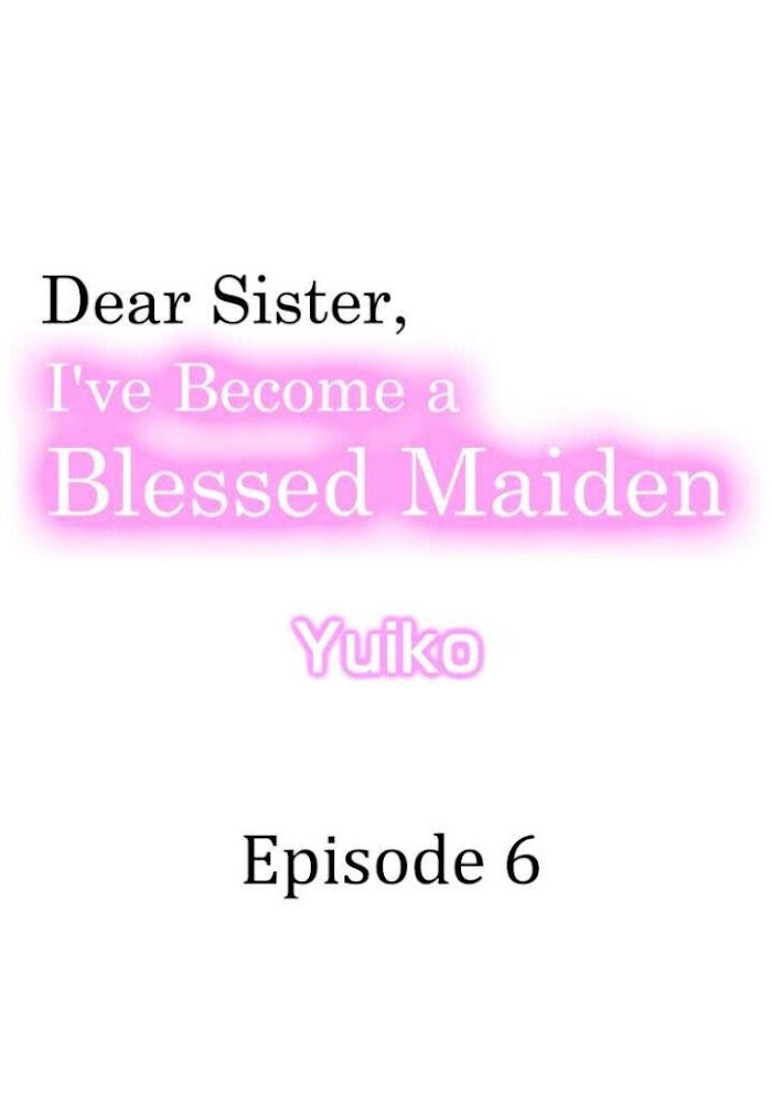 Dear Sister, I've Become A Blessed Maiden - Chapter 6