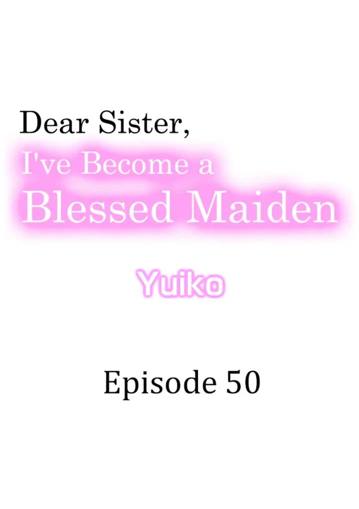 Dear Sister, I've Become A Blessed Maiden - Chapter 50