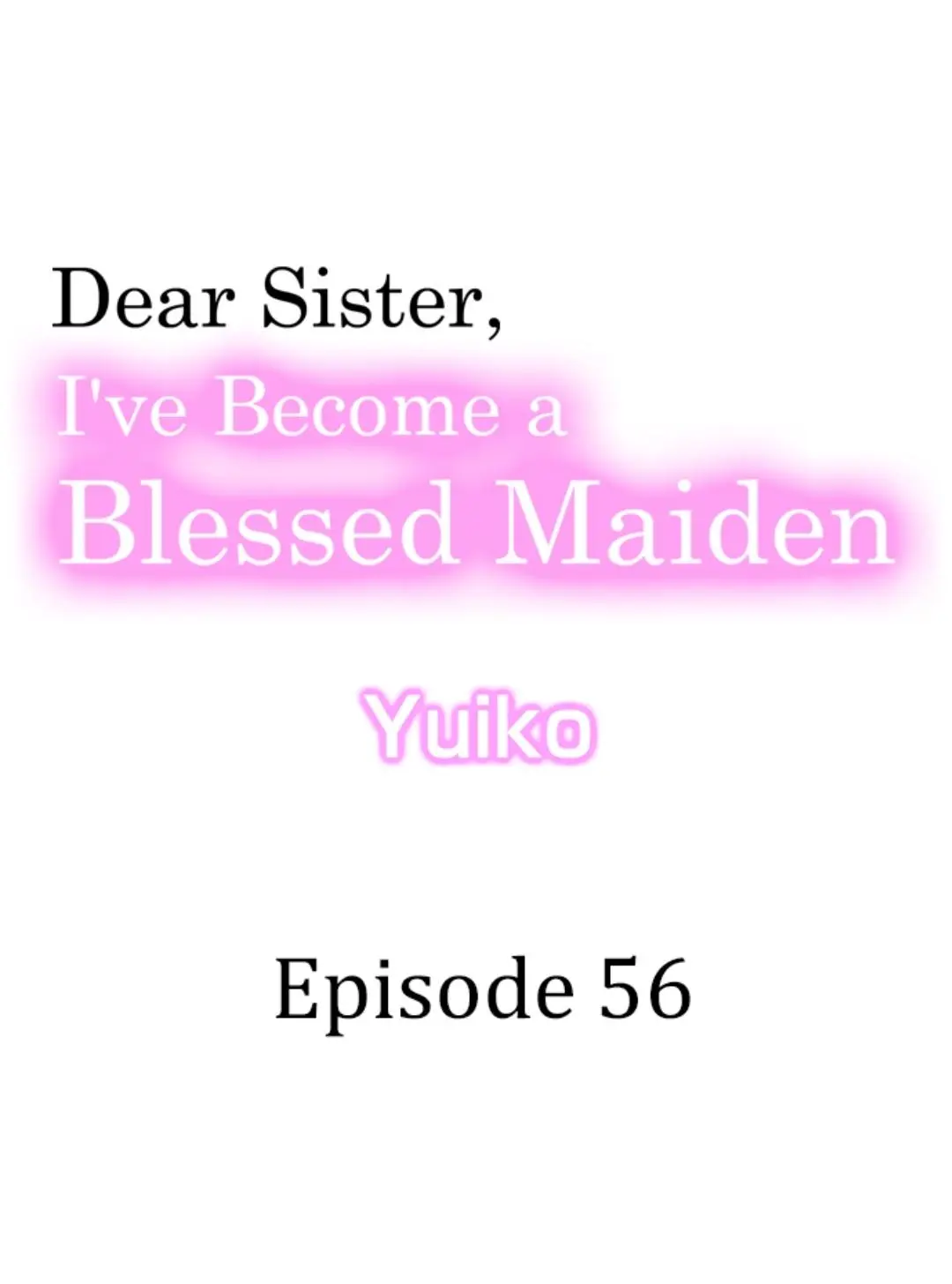 Dear Sister, I've Become A Blessed Maiden - Chapter 56