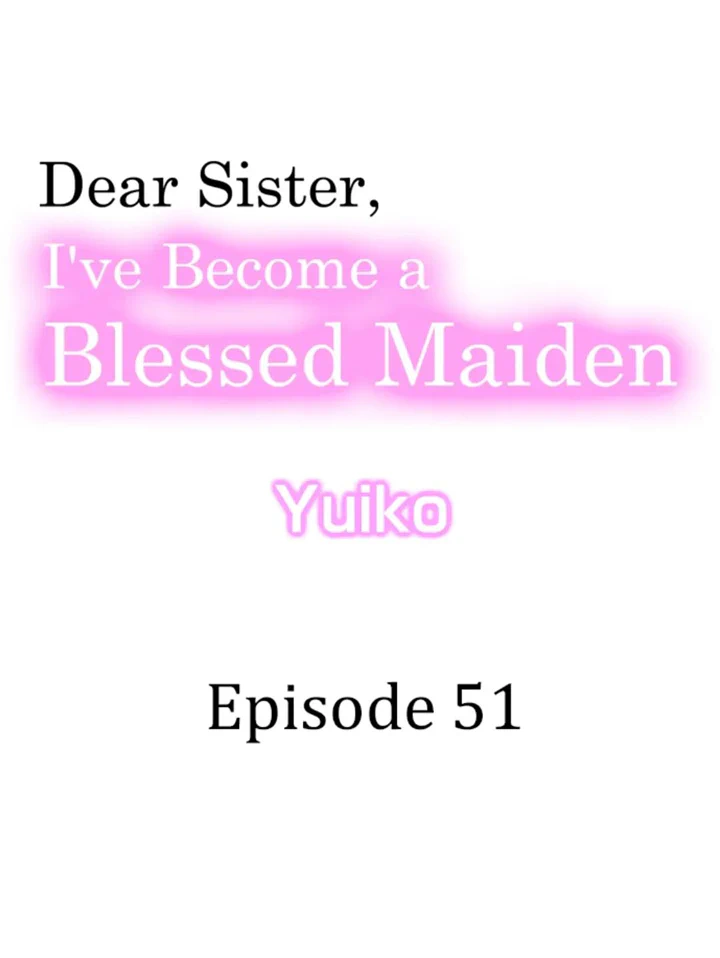 Dear Sister, I've Become A Blessed Maiden - Chapter 51