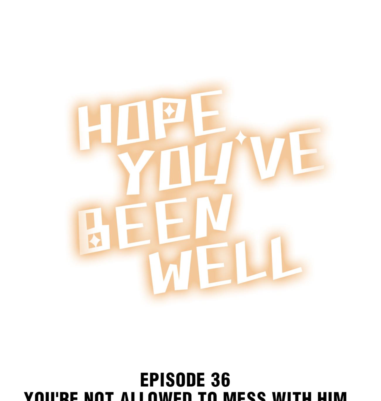 Hope You’ve Been Well - Chapter 36: You're Not Allowed To Mess With Him