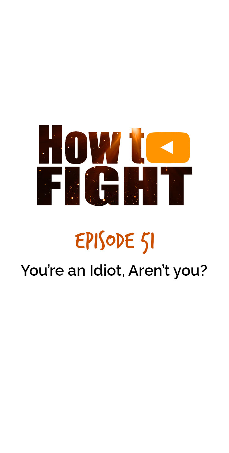 How To Fight - Chapter 51: You’re An Idiot, Aren't You?