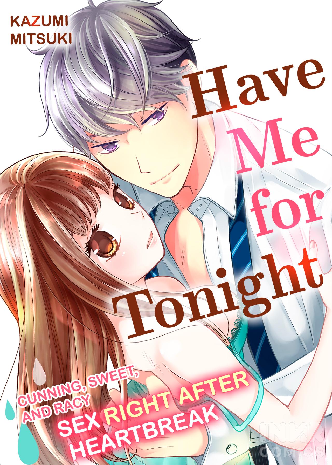 Have Me For Tonight - Cunning, Sweet, And Racy Sex Right After Heartbreak - Chapter 1