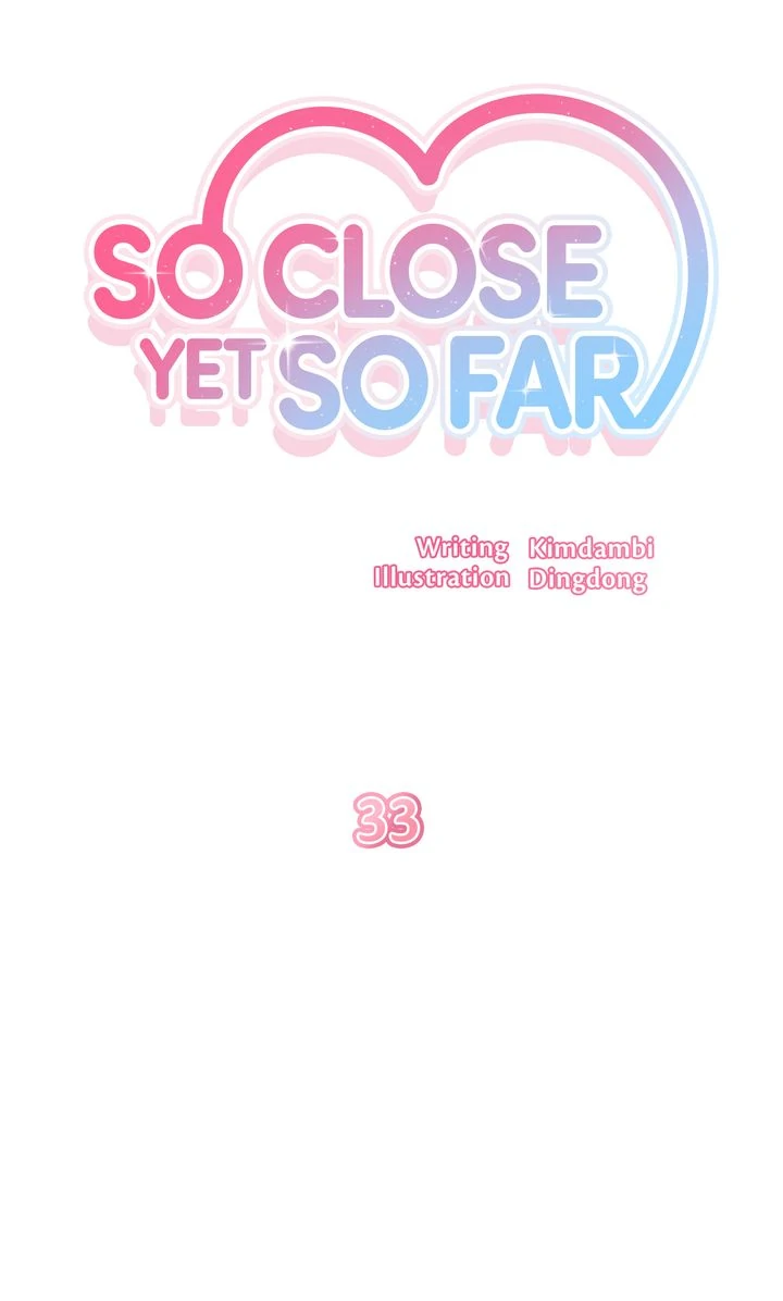 So Close Yet So Far - Chapter 33